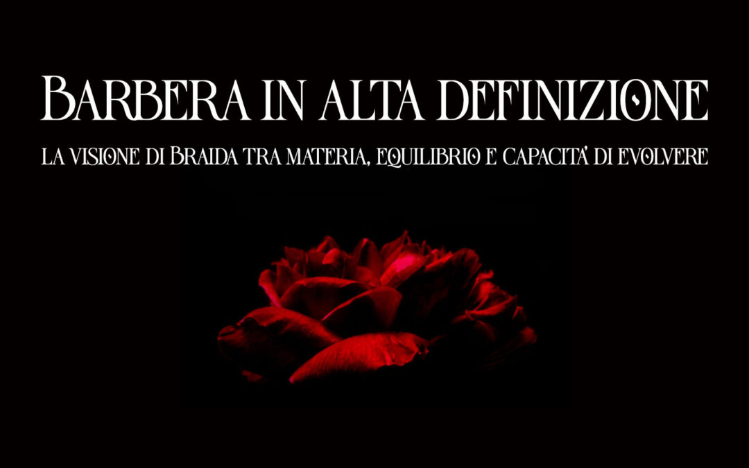 Barbera in alta definizione: la visione di Braida tra materia, equilibrio e capacità di evolvere