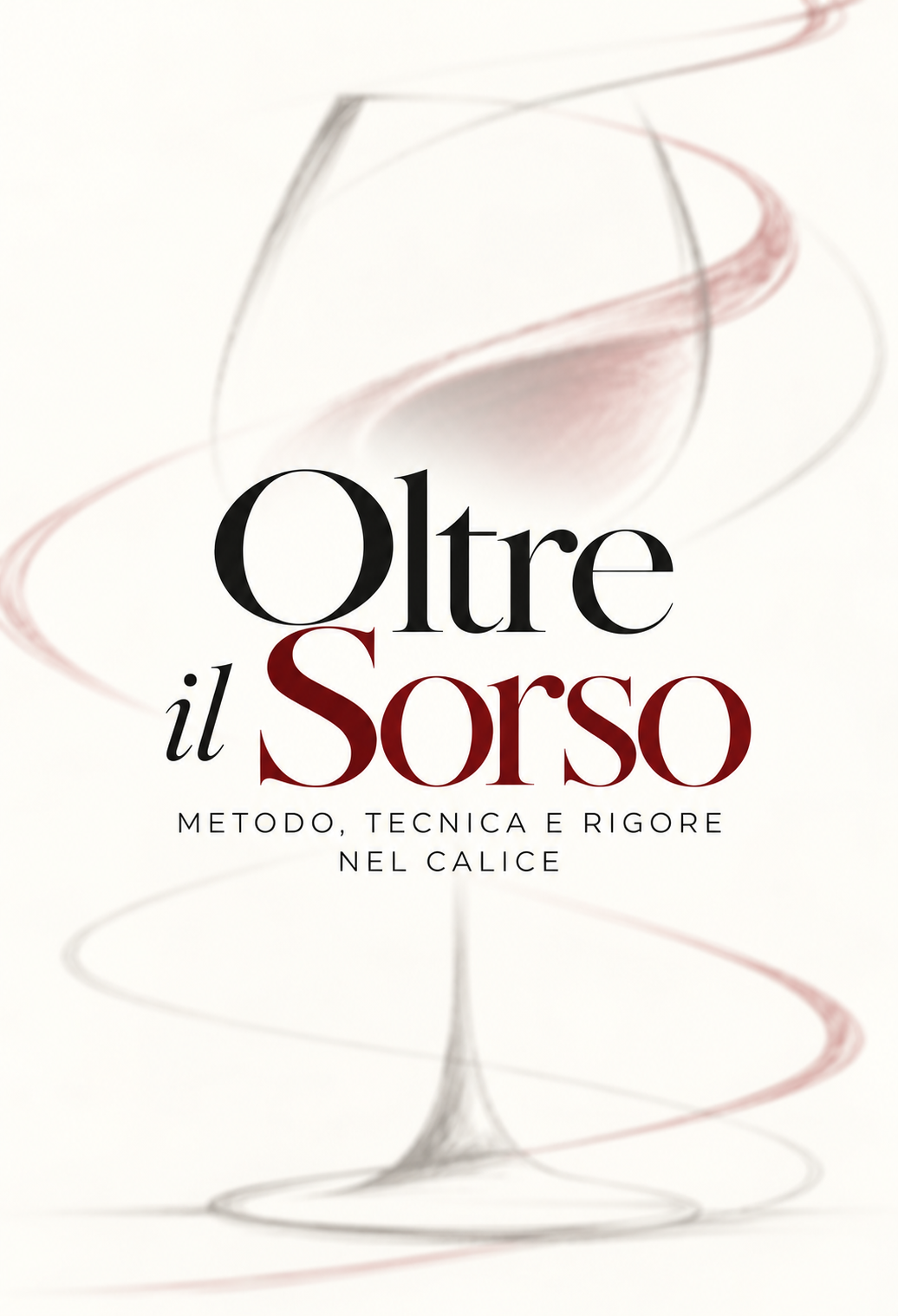 Oltre il Sorso: Metodo, tecnica e rigore nel calice
